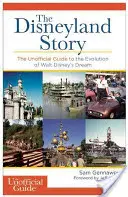 Disneyland Geschichte: Der inoffizielle Leitfaden zur Entwicklung von Walt Disneys Traum - Disneyland Story: The Unofficial Guide to the Evolution of Walt Disney's Dream