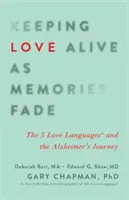 Die Liebe lebendig halten, wenn die Erinnerungen verblassen: Die 5 Sprachen der Liebe und die Alzheimer-Reise - Keeping Love Alive as Memories Fade: The 5 Love Languages and the Alzheimer's Journey