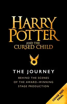 Harry Potter und das verwunschene Kind: Die Reise: Hinter den Kulissen der preisgekrönten Bühnenproduktion - Harry Potter and the Cursed Child: The Journey: Behind the Scenes of the Award-Winning Stage Production