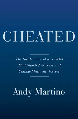 Betrogen: Die Insider-Geschichte des Astros-Skandals und eine farbenfrohe Geschichte des Zeichendiebstahls - Cheated: The Inside Story of the Astros Scandal and a Colorful History of Sign Stealing