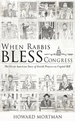 Wenn Rabbiner den Kongress segnen: Die große amerikanische Geschichte der jüdischen Gebete auf dem Capitol Hill - When Rabbis Bless Congress: The Great American Story of Jewish Prayers on Capitol Hill