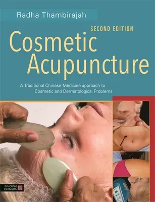 Kosmetische Akupunktur, Zweite Auflage: Ein Ansatz der traditionellen chinesischen Medizin für kosmetische und dermatologische Probleme - Cosmetic Acupuncture, Second Edition: A Traditional Chinese Medicine Approach to Cosmetic and Dermatological Problems