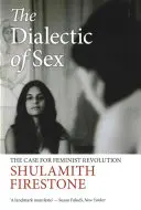 Dialektik des Geschlechts - Ein Plädoyer für die feministische Revolution - Dialectic of Sex - The Case for Feminist Revolution