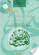 Lughatuna Al-Fusha: Ein neuer Kurs in modernem Standardarabisch: Buch Vier - Lughatuna Al-Fusha: A New Course in Modern Standard Arabic: Book Four