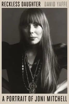 Reckless Daughter: Ein Porträt von Joni Mitchell - Reckless Daughter: A Portrait of Joni Mitchell