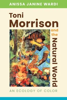 Toni Morrison und die natürliche Welt: Eine Ökologie der Farbe - Toni Morrison and the Natural World: An Ecology of Color