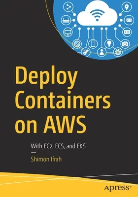 Bereitstellung von Containern auf Aws: Mit Ec2, Ecs, und Eks - Deploy Containers on Aws: With Ec2, Ecs, and Eks