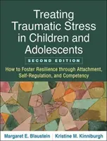 Behandlung von traumatischem Stress bei Kindern und Jugendlichen, zweite Auflage: Wie man die Widerstandsfähigkeit durch Bindung, Selbstregulierung und Kompetenz fördert - Treating Traumatic Stress in Children and Adolescents, Second Edition: How to Foster Resilience Through Attachment, Self-Regulation, and Competency