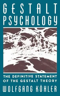 Gestaltpsychologie: Die endgültige Erklärung der Gestalttheorie - Gestalt Psychology: The Definitive Statement of the Gestalt Theory