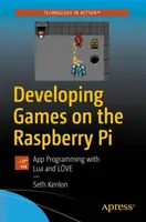 Entwicklung von Spielen auf dem Raspberry Pi: App-Programmierung mit Lua und Lve - Developing Games on the Raspberry Pi: App Programming with Lua and Lve
