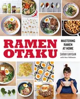 Ramen Otaku: Wie man Ramen zu Hause zubereitet: Ein Kochbuch - Ramen Otaku: Mastering Ramen at Home: A Cookbook