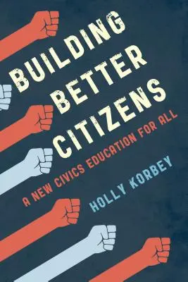 Bessere Bürger schaffen: Eine neue staatsbürgerliche Bildung für alle - Building Better Citizens: A New Civics Education for All