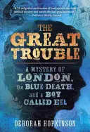 Das große Unglück: Ein Geheimnis über London, den blauen Tod und einen Jungen namens Eel - The Great Trouble: A Mystery of London, the Blue Death, and a Boy Called Eel