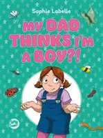 Mein Vater denkt, ich bin ein Junge?! Ein trans-positives Kinderbuch - My Dad Thinks I'm a Boy?!: A Trans Positive Children's Book