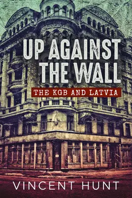 Mit dem Rücken zur Wand: Der KGB und Lettland - Up Against the Wall: The KGB and Latvia