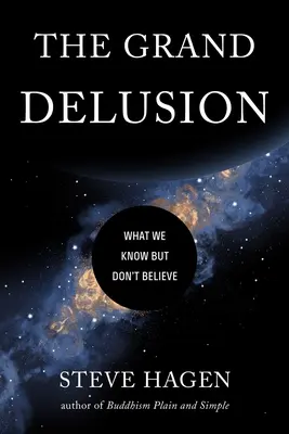 Der große Wahn: Was wir wissen, aber nicht glauben - The Grand Delusion: What We Know But Don't Believe