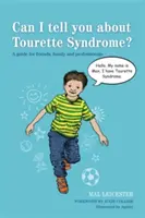 Kann ich Ihnen etwas über das Tourette-Syndrom erzählen? Ein Leitfaden für Freunde, Familie und Fachleute - Can I Tell You about Tourette Syndrome?: A Guide for Friends, Family and Professionals