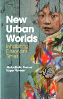 Neue urbane Welten: Das Leben in dissonanten Zeiten - New Urban Worlds: Inhabiting Dissonant Times