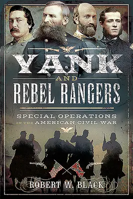 Yankee und Rebel Rangers: Sondereinsätze im Amerikanischen Bürgerkrieg - Yank and Rebel Rangers: Special Operations in the American Civil War