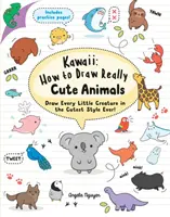 Kawaii: Wie man wirklich niedliche Tiere zeichnet - Zeichne jede kleine Kreatur im niedlichsten Stil aller Zeiten! - Kawaii: How to Draw Really Cute Animals - Draw Every Little Creature in the Cutest Style Ever!