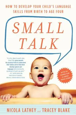 Small Talk: Wie Sie die Sprachfähigkeiten Ihres Kindes von der Geburt bis zum vierten Lebensjahr entwickeln - Small Talk: How to Develop Your Child's Language Skills from Birth to Age Four