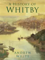 Eine Geschichte von Whitby - A History of Whitby