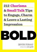 Mutig: 212 Charisma- und Small-Talk-Tipps, um zu fesseln, zu bezaubern und einen bleibenden Eindruck zu hinterlassen - Bold: 212 Charisma and Small Talk Tips to Engage, Charm and Leave a Lasting Impression