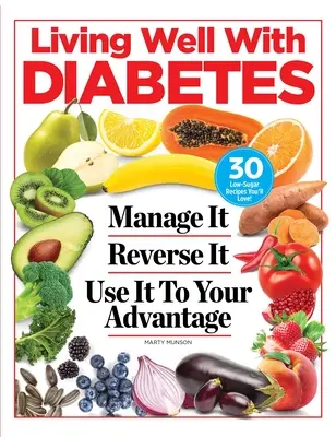 Gut leben mit Diabetes: Manage It. Reverse It. Nutzen Sie es zu Ihrem Vorteil - Living Well with Diabetes: Manage It. Reverse It. Use It to Your Advantage