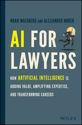 KI für Juristen: Wie künstliche Intelligenz Mehrwert schafft, Fachwissen erweitert und Karrieren verändert - AI for Lawyers: How Artificial Intelligence Is Adding Value, Amplifying Expertise, and Transforming Careers