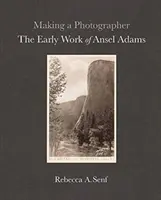 Die Entstehung eines Fotografen: Das Frühwerk von Ansel Adams - Making a Photographer: The Early Work of Ansel Adams