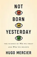 Nicht gestern geboren: Die Wissenschaft davon, wem wir vertrauen und woran wir glauben - Not Born Yesterday: The Science of Who We Trust and What We Believe