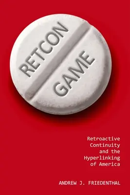 Retcon-Spiel: Retroaktive Kontinuität und die Hypervernetzung von Amerika - Retcon Game: Retroactive Continuity and the Hyperlinking of America