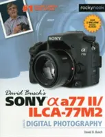 David Busch's Sony Alpha A77 II/Ilca-77m2 Leitfaden für die digitale Fotografie - David Busch's Sony Alpha A77 II/Ilca-77m2 Guide to Digital Photography