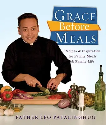 Tischgebet vor den Mahlzeiten: Rezepte und Inspirationen für Familienmahlzeiten und das Familienleben - Grace Before Meals: Recipes and Inspiration for Family Meals and Family Life