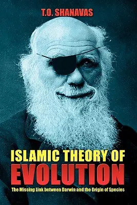 Islamische Theorie der Evolution: Das fehlende Glied zwischen Darwin und der Entstehung der Arten - Islamic Theory of Evolution: The Missing Link Between Darwin and the Origin of Species