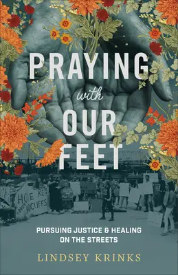 Mit den Füßen beten: Gerechtigkeit und Heilung auf der Straße - Praying with Our Feet: Pursuing Justice and Healing on the Streets