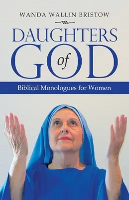 Töchter Gottes: Biblische Monologe für Frauen - Daughters of God: Biblical Monologues for Women