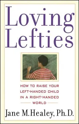 Linkshänder lieben: Wie Sie Ihr linkshändiges Kind in einer rechtshändigen Welt erziehen - Loving Lefties: How to Raise Your Left-Handed Child in a Right-Handed World