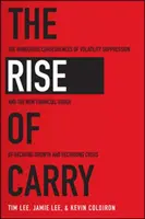 Der Aufstieg des Carry: Die gefährlichen Folgen der Volatilitätsunterdrückung und die neue Finanzordnung mit abnehmendem Wachstum und wiederkehrenden Krisen - The Rise of Carry: The Dangerous Consequences of Volatility Suppression and the New Financial Order of Decaying Growth and Recurring Cris