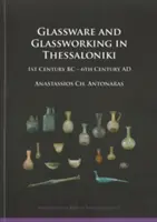 Glaswaren und Glasverarbeitung in Thessaloniki - 1. Jahrhundert v. Chr. - 6. Jahrhundert n. Chr. - Glassware and Glassworking in Thessaloniki - 1st Century BC - 6th Century AD