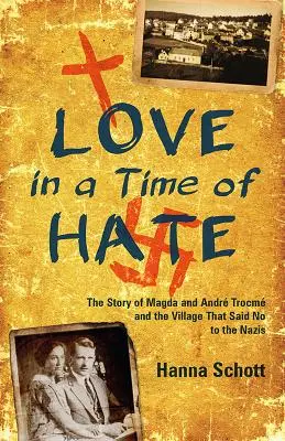 Liebe in einer Zeit des Hasses: Die Geschichte von Magda und Andr Trocm und dem Dorf, das Nein zu den Nazis sagte - Love in a Time of Hate: The Story of Magda and Andr Trocm and the Village That Said No to the Nazis