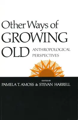 Andere Wege des Älterwerdens: Anthropologische Perspektiven - Other Ways of Growing Old: Anthropological Perspectives