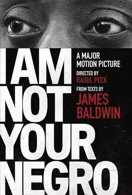 Ich bin nicht dein Neger: Eine begleitende Ausgabe zum Dokumentarfilm von Raoul Peck - I Am Not Your Negro: A Companion Edition to the Documentary Film Directed by Raoul Peck