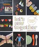 Wir nähen zusammen: Einfache Projekte für die ganze Familie - Let's Sew Together: Simple Projects the Whole Family Can Make