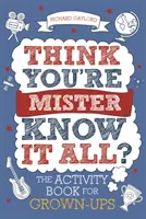 Denkst du, du bist Mister Allwissend?, Band 2: Das Activity-Buch für Erwachsene - Think You're Mister Know-It-All?, Volume 2: The Activity Book for Grown-Ups