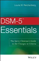 DSM-5 Essentials: Der Leitfaden für den versierten Kliniker zu den veränderten Kriterien - DSM-5 Essentials: The Savvy Clinician's Guide to the Changes in Criteria