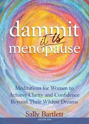 Verdammt ... Es IST die Menopause! Meditationen für Frauen, um Klarheit und Vertrauen jenseits ihrer kühnsten Träume zu erlangen, Band 1: Meditationen für Frauen, um Klarheit und Vertrauen zu erlangen. - Dammit ... It IS Menopause! Meditations for Women to Achieve Clarity and Confidence Beyond Their Wildest Dreams, Volume 1: Meditations for Women to Ac