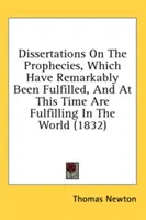 Dissertationen über die Prophezeiungen, die sich in bemerkenswerter Weise erfüllt haben und sich jetzt in der Welt erfüllen (1832) - Dissertations on the Prophecies, Which Have Remarkably Been Fulfilled, and at This Time Are Fulfilling in the World (1832)