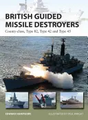 Britische Lenkwaffenzerstörer: County-Class, Typ 82, Typ 42 und Typ 45 - British Guided Missile Destroyers: County-Class, Type 82, Type 42 and Type 45