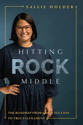 Hitting Rock Middle: Die Roadmap vom leeren Erfolg zur wahren Erfüllung - Hitting Rock Middle: The Roadmap from Empty Success to True Fulfillment
